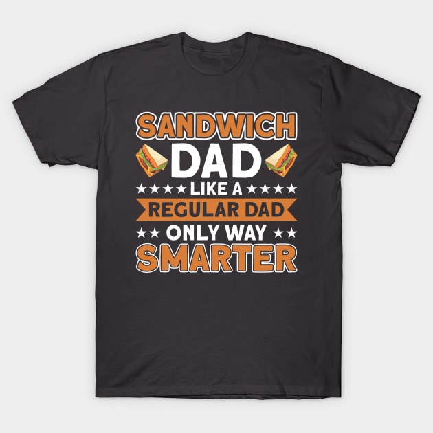 Sandwich Dad Like A Regular Only Smarter Sandwiches Foodie T-Shirt by Toeffishirts